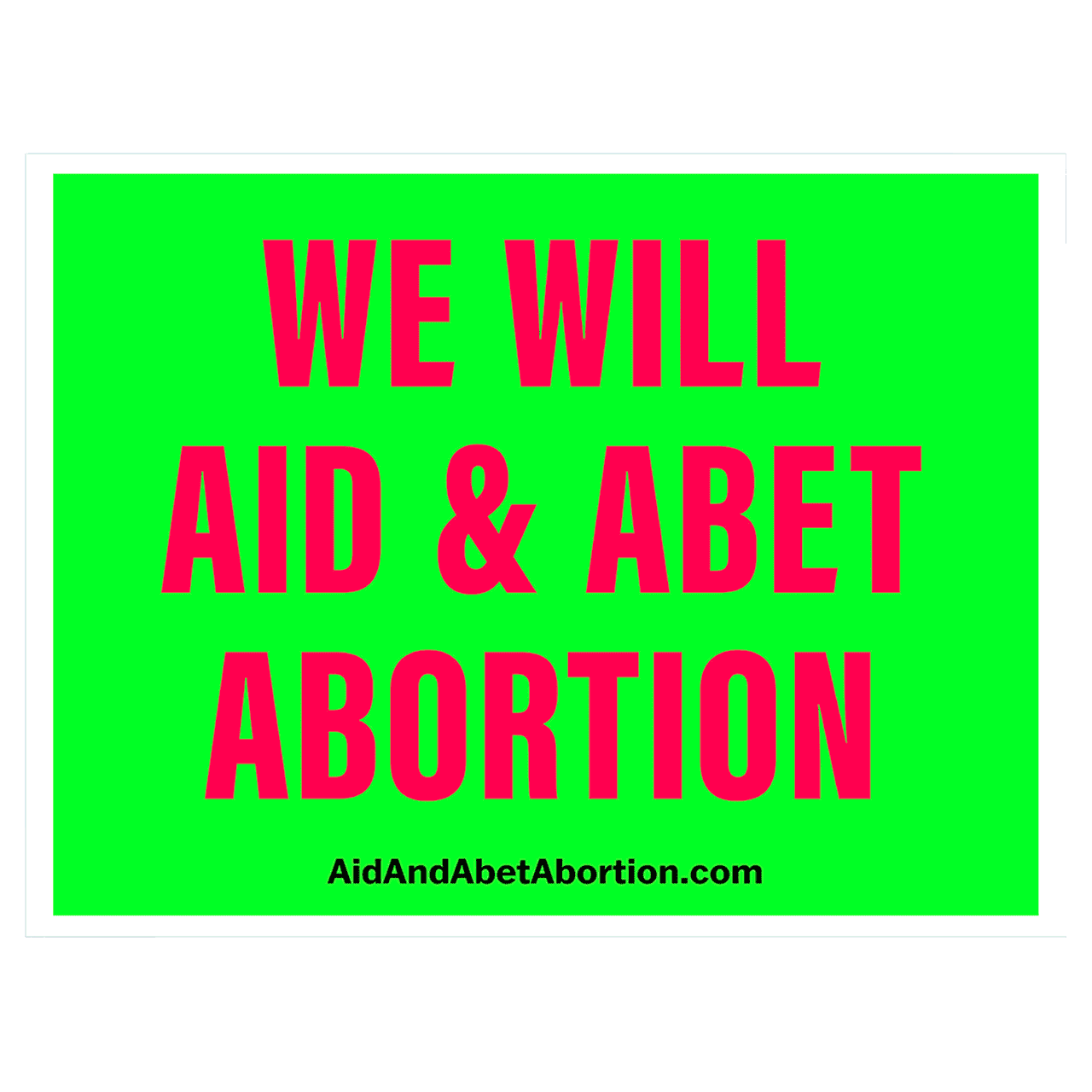 Green sign that says we will aid and abet abortion