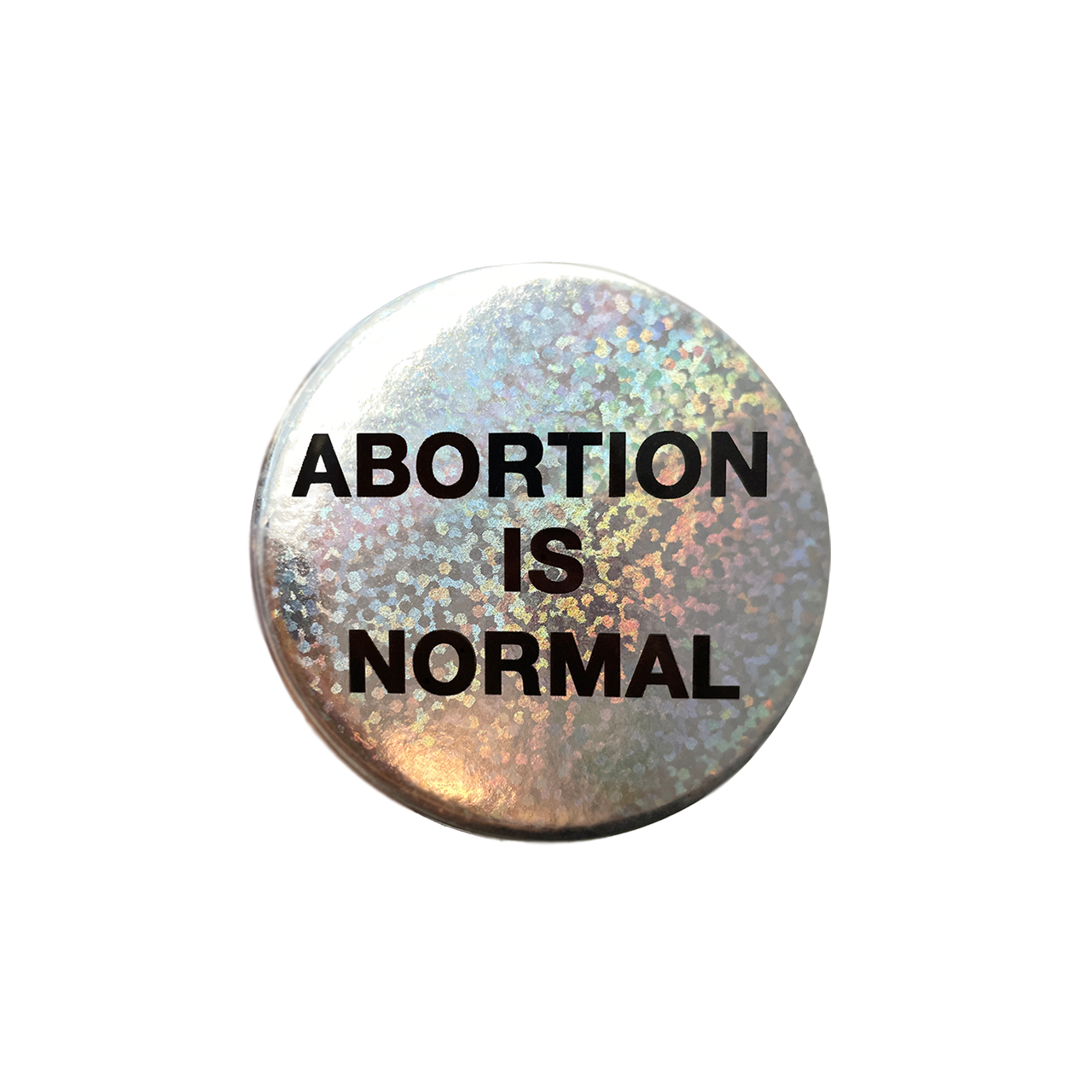 Silver sparkly button with ABORTION IS NORMAL in black block letters