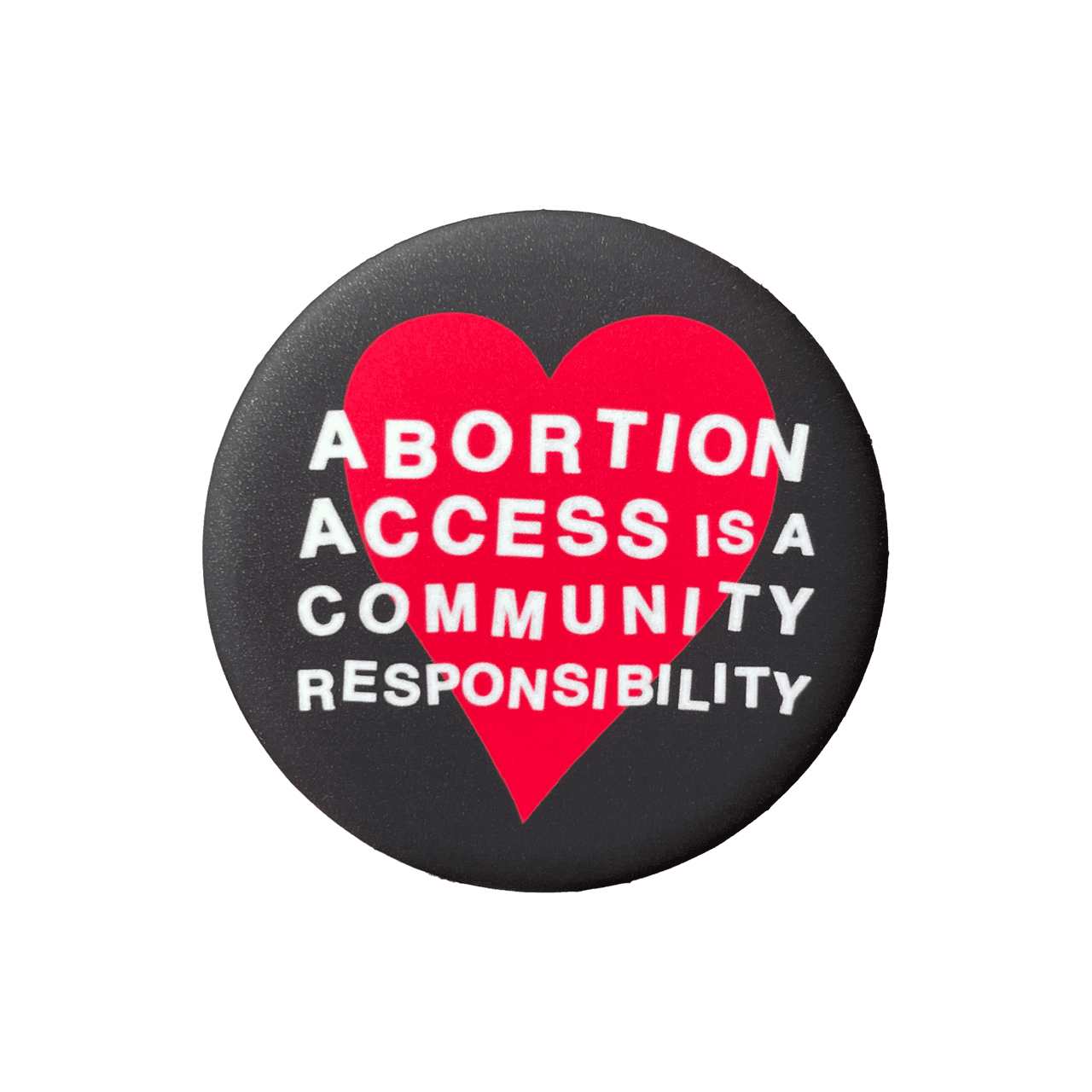 Black button with red heart that says abortion access is a community responsibility