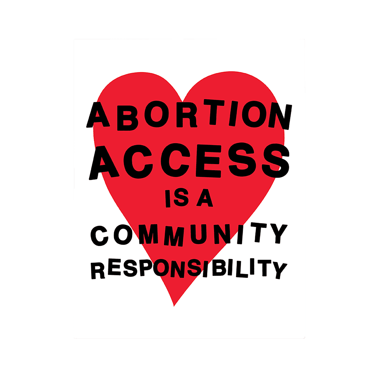 Abortion access is a community responsibility phrase against a white background with a red heart