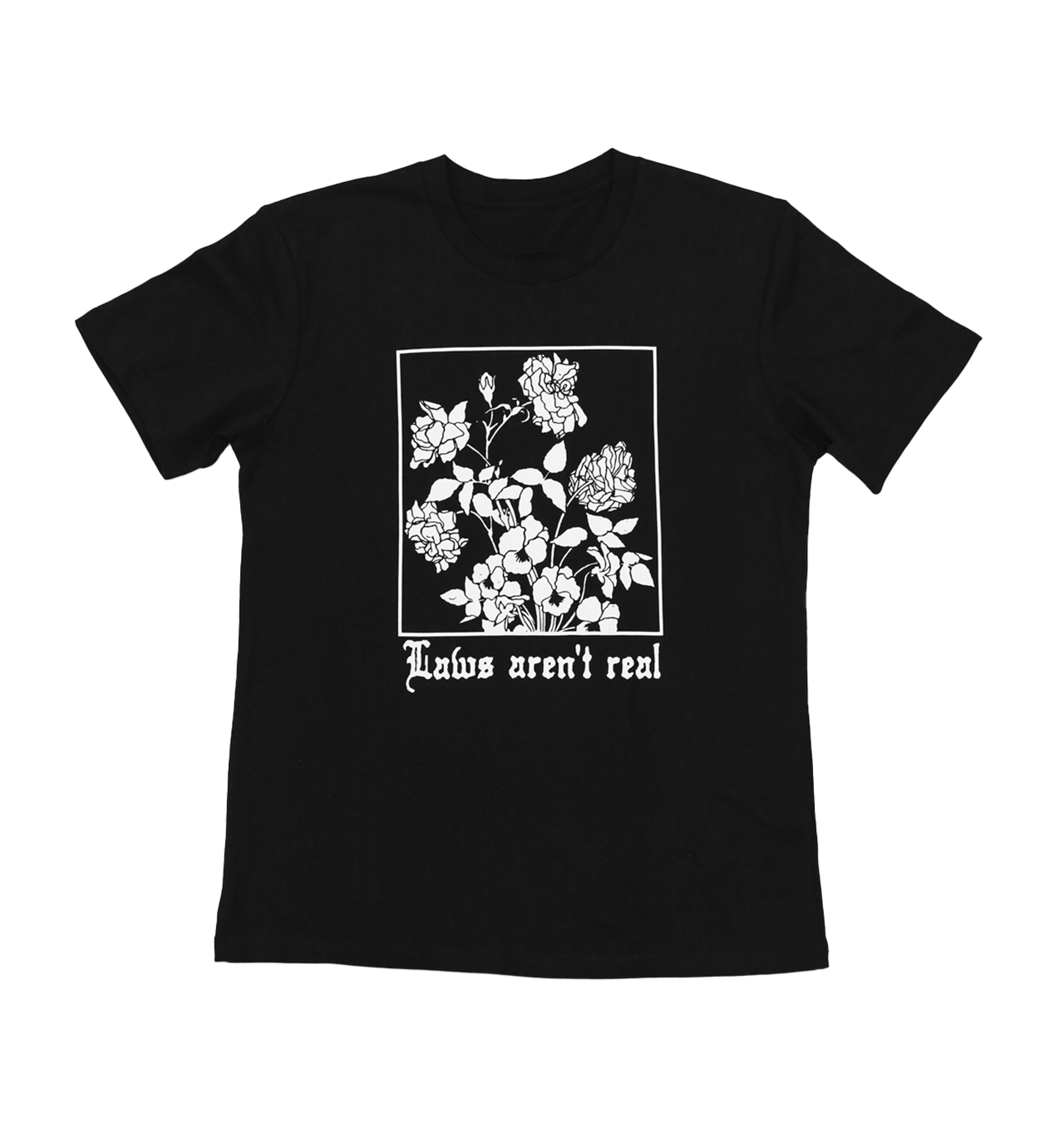 Black tee that says "Laws aren't real" in a Gothic font with a white drawing of flowers