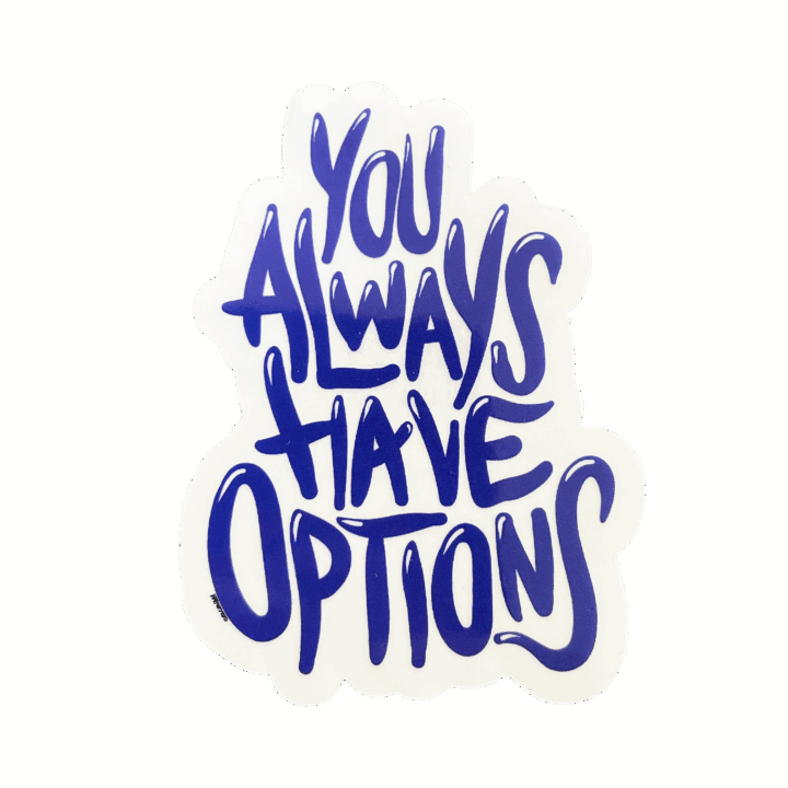You Always Have Options in blue bubble letters on a clear sticker