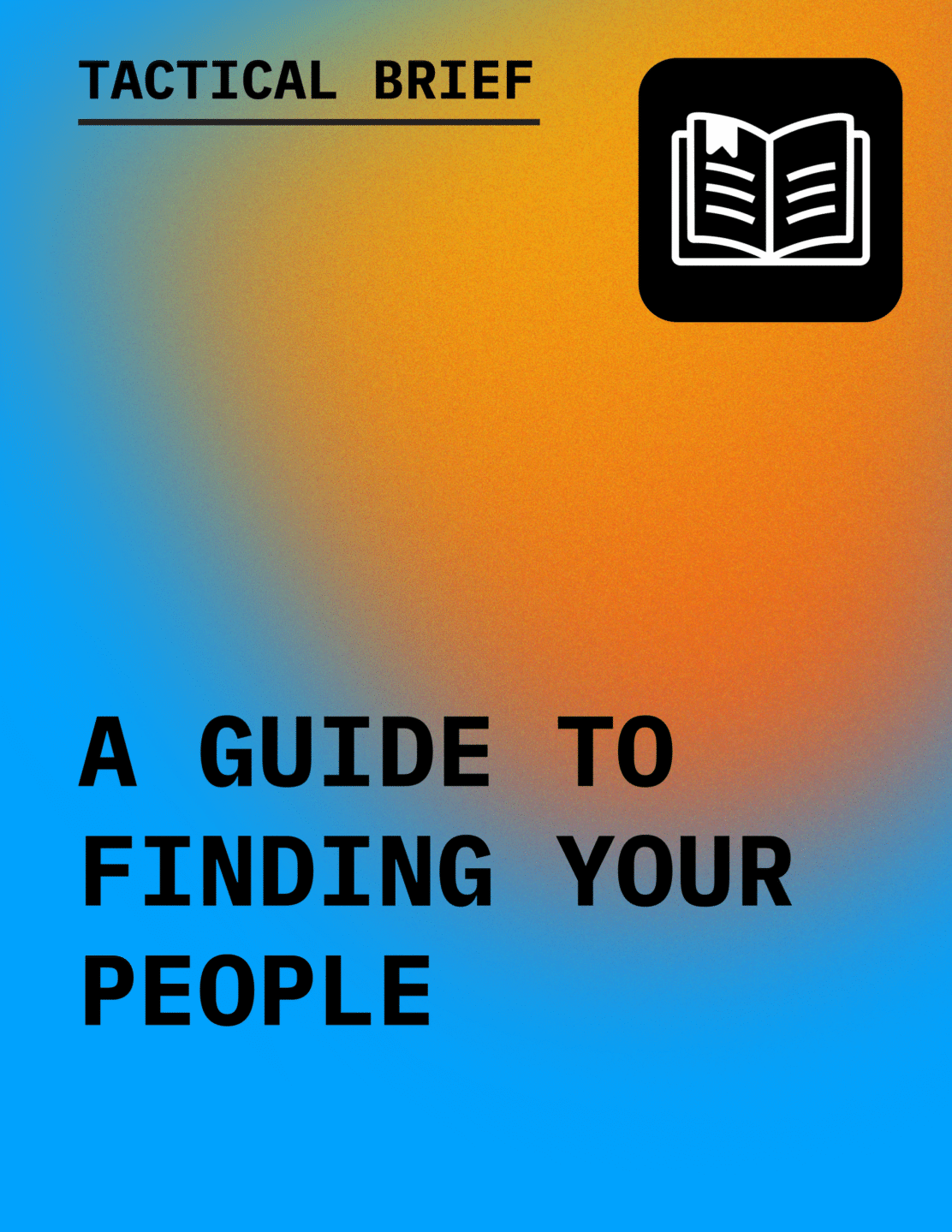 Text in black reading Tactical Brief: A Guide to Finding Your People with an icon of an open book, against a gradient background of orange to medium blue